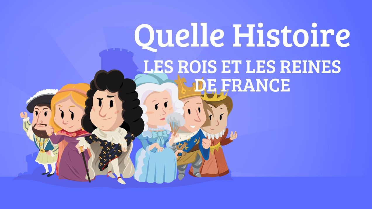 Quelle histoire - Les rois et reines de France
