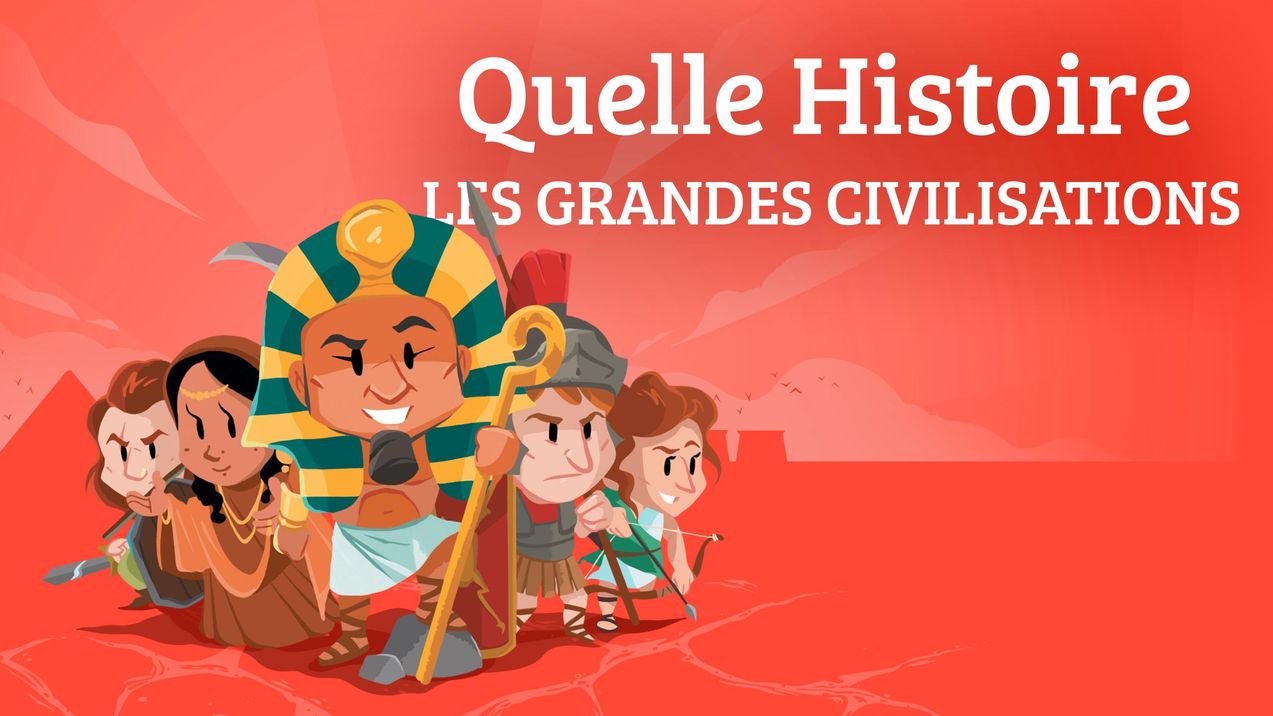 Quelle histoire - Les grandes civilisations