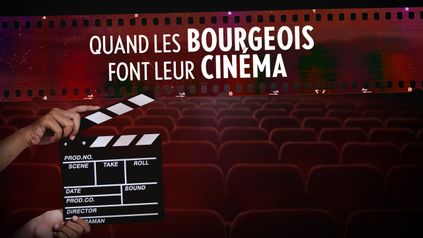 Quand les bourgeois font leur cinéma