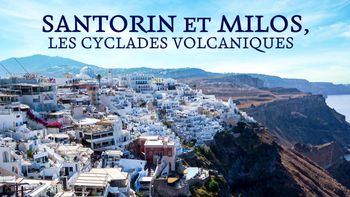 Santorin et Milos, les Cyclades volcaniques