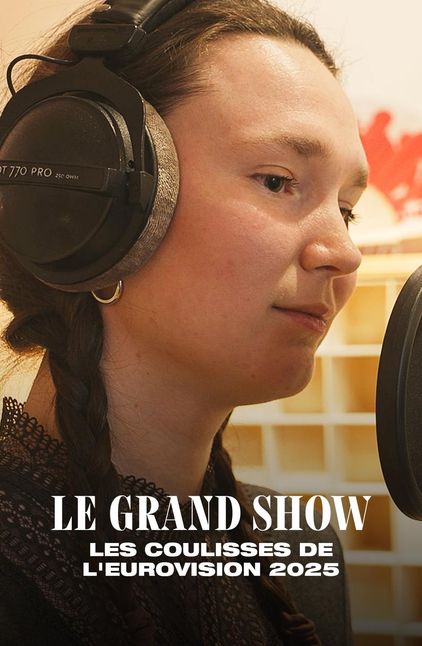 Le grand show - Les coulisses de l'Eurovision 2025